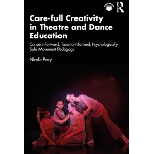 Care-full Creativity in Theatre and Dance Education | Nicole Perry (ISBN: 9781032979502)
