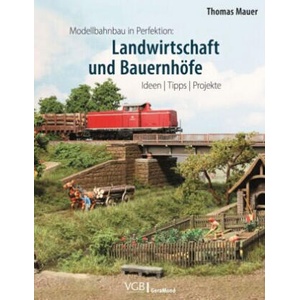 Modellbahnbau in Perfektion: Landwirtschaft und Bauernhöfe | Thomas Mauer (ISBN: 9783964535436)
