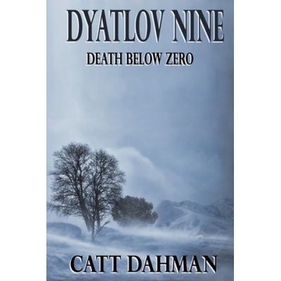 Dyatlov Nine: Death Below Zero | Catt Dahman