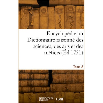 Encyclopédie ou Dictionnaire raisonné des sciences, des arts et des métiers. Tome 8 | Denis Diderot