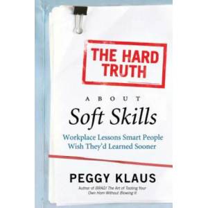 Hard Truth About Soft Skills | Peggy Klaus (ISBN: 9780061284144)