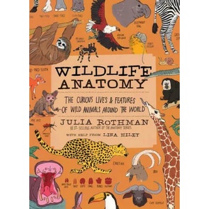 Wildlife Anatomy: The Curious Lives & Features of Wild Animals around the World | ROTHMAN JULIA (ISBN: 9781635863888)