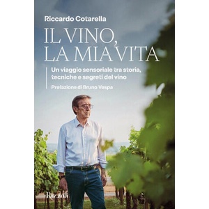 vino, la mia vita. Un viaggio sensoriale tra storia, tecniche e segreti del vino | Riccardo Cotarella (2025)