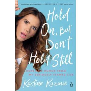Hold On, But Don't Hold Still | Kuzmic, Kristina (ISBN: 9780525561866)