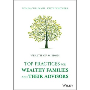 Wealth of Wisdom - Top Practices for Wealthy Families and Their Advisors | Tom McCullough, Keith Whitaker (ISBN: 9781119827702)
