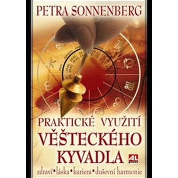 Praktické využití věšteckého kyvadla zdraví * láska* kariéra* duševní harmonie - Sonnenberg Petra