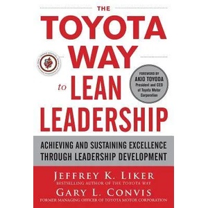 Toyota Way to Lean Leadership: Achieving and Sustaining Excellence through Leadership Development | Jeffrey Liker (2011)