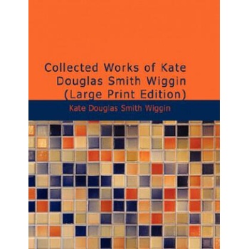Image 1 of Collected Works of Kate Douglas Smith Wiggin | Kate Douglas Smith Wiggin