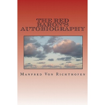 The Red Baron's Autobiography: The Red Fighter Pilot | Manfred Von Richthofen, Paul J Smith, J Ellis Barker