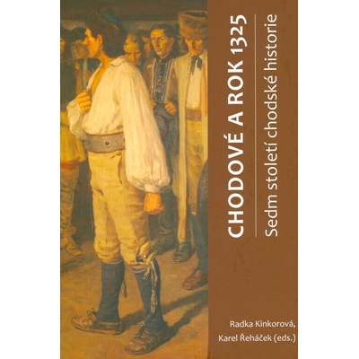 Chodové a rok 1325 : sedm století chodské historie : kolektivní monografie