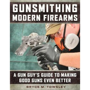 Gunsmithing Modern Firearms | Bryce M. Towsley (2017)