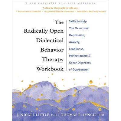 Radically Open Dialectical Behavior Therapy Workbook