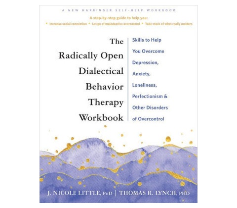 Radically Open Dialectical Behavior Therapy Workbook