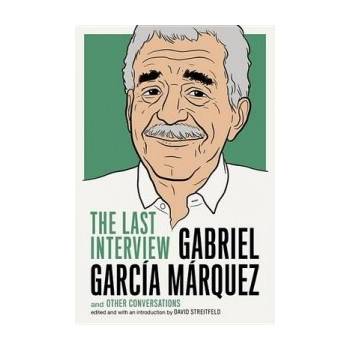 Gabriel Garcia Marquez: the Last Interview Garcia Marquez Gabriel