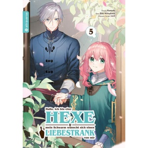 Hallo, ich bin eine Hexe und mein Schwarm wünscht sich einen Liebestrank von mir 05 | Kamada, Eiko Mutsuhana, Rahel Niedermann (ISBN: 9783753937779)
