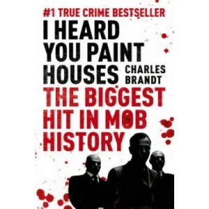 I Heard You Paint Houses | Charles Brandt (2010)