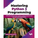 Mastering Python 3 Programming