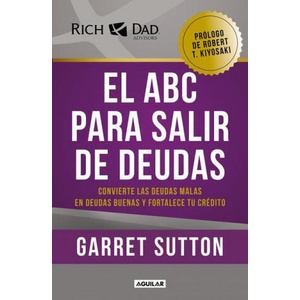 El ABC Para Salir de Deudas: Convierte Las Deudas Malas En Deudas Buenas Y Forta Lece Tu Crédito / The Abc's of Getting Out of Debt | Sutton, Garret (ISBN: 9786073803632)