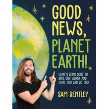Good News, Planet Earth: Whats Being Done to Save Our World, and What You Can Do Too! Bentley SamPaperback
