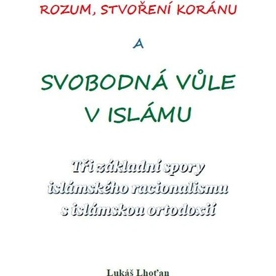 Rozum, stvoření Koránu a svobodná vůle v islámu