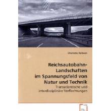 Reichsautobahn-Landschaften im Spannungsfeld von Natur und Technik