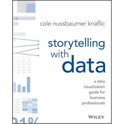 Storytelling with Data - Nussbaumer Knaflic Cole