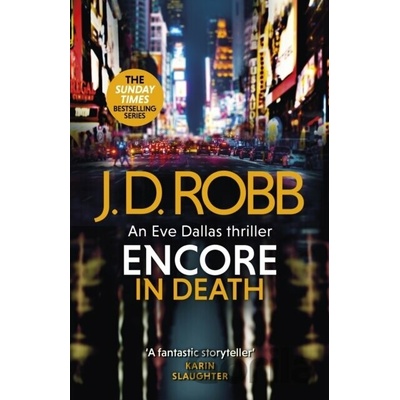 Encore in Death: An Eve Dallas thriller In Death 56 Robb J. D.