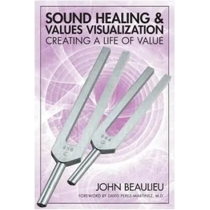 Sound Healing & Values Visualization: Creating a Life of Value | John Beaulieu, David Martinez (ISBN: 9781532377808)