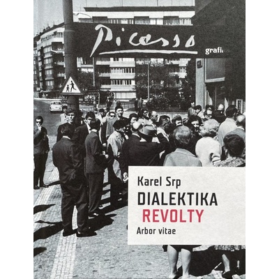 Dialektika revolty Vliv díla Pabla Picassa v Čechách - Karel Srp