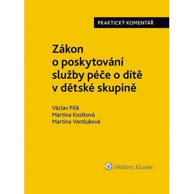 Zákon o poskytování služby péče o dítě v dětské skupině - Martina Kostková, Václav Pilík, Martina Ventluková