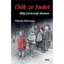 Útěk ze Sudet - Můj ztracený domov - Viktoria Schwenger