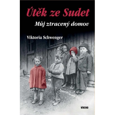 Útěk ze Sudet - Můj ztracený domov - Viktoria Schwenger