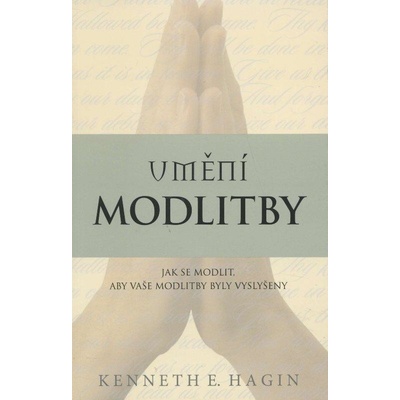 Umění modlitby - Kenneth E. Hagin