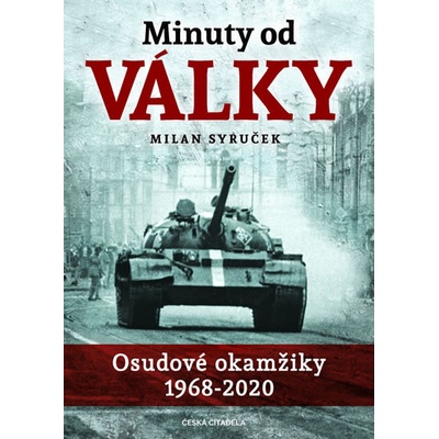 Minuty do války - Osudové okamžiky 1968-2020 - Syruček Milan