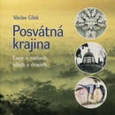 Posvátná krajina. Eseje o místech, silách a dracích - Václav Cílek - Malvern