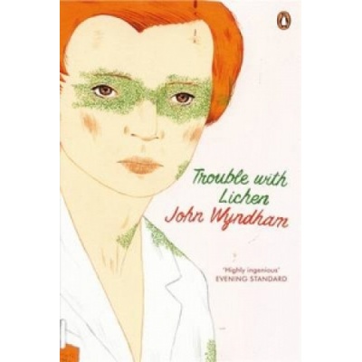 Trouble with Lichen John Wyndham