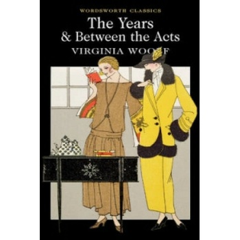 The Years & Between the Acts - Wordsworth Clas... - Virginia Woolf