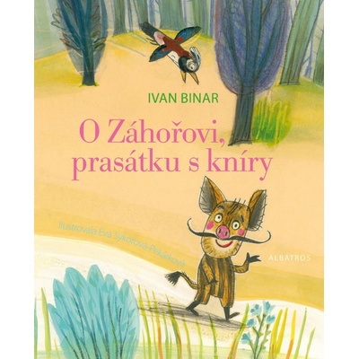 O Záhořovi, prasátku s kníry Ivan Binar