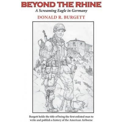 Beyond the Rhine: Beyond the Rhine is the fourth volume in the series 'Donald R. Burgett a Screaming Eagle'