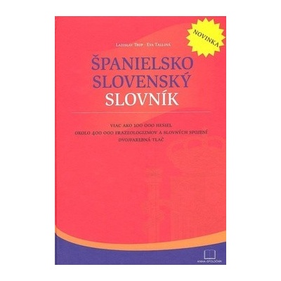 Španielsko slovenský slovník - Viac ako 100 000 hesiel okolo 400 000 fráz a slovných spojení Dvojfarebná tlač - Ladislav Trup, Eva Tallová