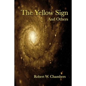Yellow Sign and Others | ROBERT W. CHAMBERS (ISBN: 9781312772533)