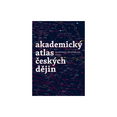 Akademický atlas českých dějin - Semotanová Eva