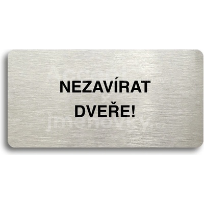 ACCEPT Piktogram NEZAVÍRAT DVEŘE - stříbrná tabulka - černý tisk bez rámečku
