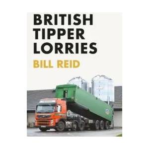 British Tipper Lorries | Bill Reid (ISBN: 9781445672960)