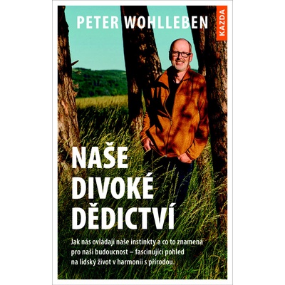 Peter Wohlleben Naše divoké dědictví Provedení: Tištěná kniha
