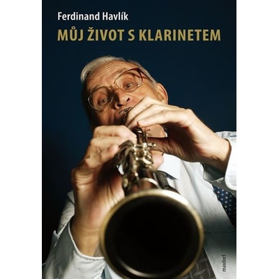 Můj život s klarinetem - Ferdinand Havlík