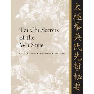 Tai Chi Secrets of the Wu Style: Chinese Classics, Translations, Commentary | Yang, Dr. Jwing-Ming, Ph. D (ISBN: 9781594394171)