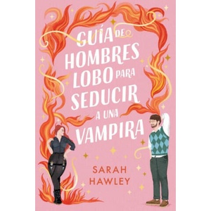 GUIA DE HOMBRES LOBO PARA SEDUCIR A UNA VAMPIRA | SARAH HAWLEY (2025)