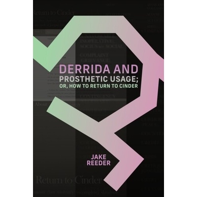 Derrida and Prosthetic Usage; or, How to Return to Cinder