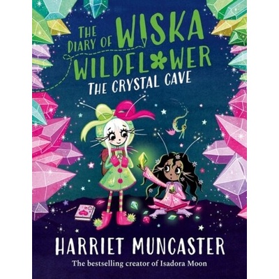The Diary of Wiska Wildflower: The Crystal Cave-New bestselling 7+ series from the creator of Isadora Moon, told in diary format!